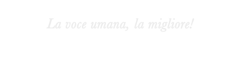 La voce umana, la migliore!